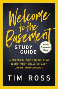 Welcome to the Basement Study Guide: A Practical Guide to Building Jesus&acirc;...