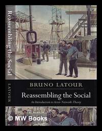 Reassembling the social : an introduction to actor-network-theory