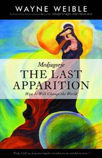 Medjugorje: The Last Apparition: How It Will Change the World