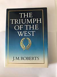 The triumph of the west by Roberts J  M - 01/09/1985