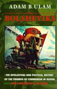 The Bolsheviks : The Intellectual and Political History of the Triumph of Communism in Russia with a New Preface by the Author