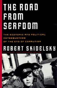 The Road from Serfdom : The Economic and Political Consequences of the End of Communism by Robert Skidelsky - 1996