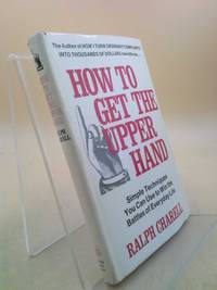 How to Get the Upper Hand : 40 Ways to Win the Battles of Everyday Life