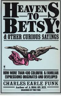 image of Heavens to Betsy and Other Curious Sayings