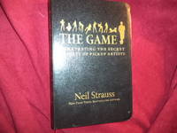 The Game. Penetrating the Secret Society of Pickup Artists. by Strauss, Neil - 2005.