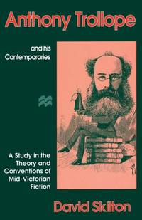 Anthony Trollope and his Contemporaries : A Study in the Theory and Conventions of Mid-Victorian...