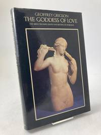 The Goddess of Love. The Birth, Triumph, Death and Return of Aphrodite.
