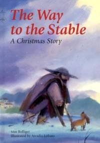 The Way to the Stable : A Christmas Story by Max; Bollinger, Max Bolliger - 1999