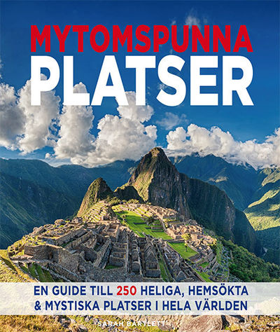 Mytomspunna platser. En guide till 250 heliga,…