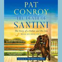 The Death of Santini: The Story of a Father & His Son by Pat Conroy - Audiobook CD