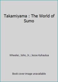 Takamiyama : The World of Sumo