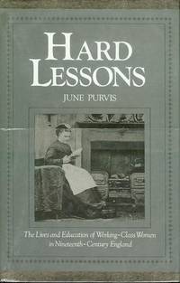 Hard Lessons: The Lives and Education of Working-Class Women in Nineteenth-Century England by Jane Purvis - First Edition - 1989 - from Bookmarc's (SKU: EC36195BB)