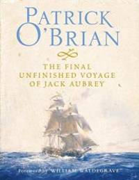 The Final, Unfinished Voyage of Jack Aubrey by Patrick O'Brian - 2004-01-03