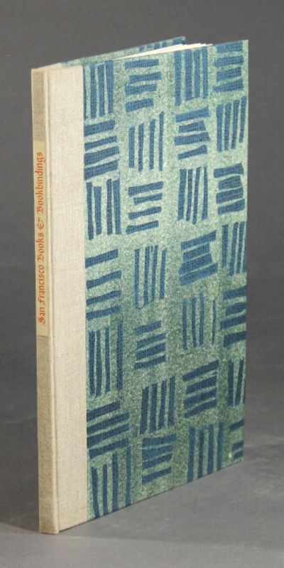 Fine printing and bookbinding from San Francisco and its environs. A representative exhibition for the Grolier Club selected and catalogued by David Magee