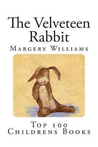 The Velveteen Rabbit : Or How Toys Become Real