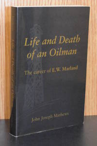 Life and Death of an Oilman; The Career of E.W. Marland by John Joseph Mathews - 1989