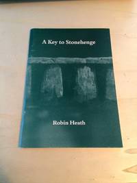 A Key to Stonehenge by Robin Heath - 1993