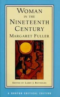 Woman in the Nineteenth Century (Norton Critical Editions)
