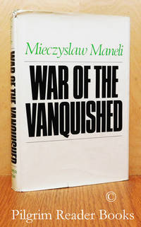 War of the Vanquished. by Maneli, Mieczyslaw - 1971