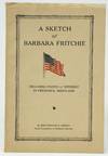 A Sketch of Barbara Fritchie, Whittier's Heroine, Including Points of Interest in Frederick, Maryland FIRST EDITION