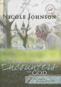Dramatic Encounters with God : Seven Life-Changing Lessons of Love
