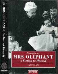 Mrs Oliphant: A Fiction to Herself: A Literary Life