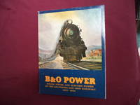 B & O Power. Steam, Diesel and Electric Power of the Baltimore and Ohio Railroad. 1829-1964.