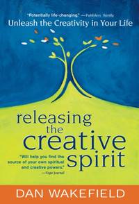 Releasing the Creative Spirit : Unleash the Creativity in Your Life