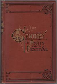 image of The Century: Its Fruits and its Festival, Being a History and Description of the Centennial Exhibition