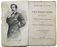 image of The Life, Crime, and Capture of John Wilkes Booth, with a Full Sketch of the Conspiracy of Which He Was the Leader, and the Pursuit, Trial and Execution of His Accomplices