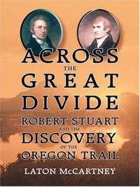 cover of Across the Great Divide : Robert Stuart and the Discovery of the Oregon Trail