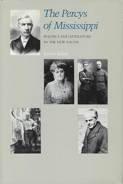 THE PERCYS OF MISSISSIPPI: POLITICS AND LITERATURE IN THE NEW SOUTH