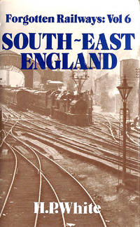 Forgotten Railways: South East England (Forgotten Railways Series)