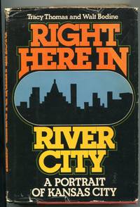 Right Here in River City; a portrait of Kansas City by Thomas, Tracy; Bodine, Walt - 1976