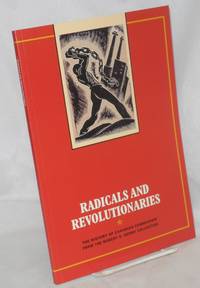 image of Radicals and Revolutionaries: The history of Canadian Communism from the Robert S. Kenny Collection by Sean Purdy. With a biographical sketch of Robert S. Kenny. An exhibition held at the Thomas Fisher Rare Book Library, University of Toronto, April 27, 1998 - July 10, 1998