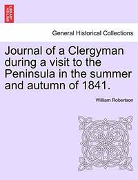 Journal of a Clergyman During a Visit to the Peninsula in the Summer and Autumn of 1841.