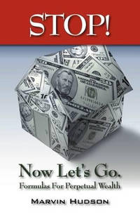 Stop! Now Let's Go.: Formulas for Perpetual Wealth