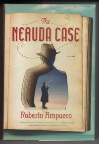 The Neruda Case  A Novel by Ampuero, Roberto - 2012