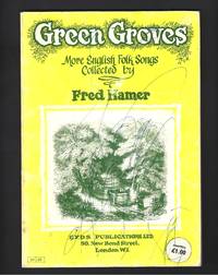 Green Groves :More English folk songs collected by Fred Hamer by HAMER, Fred: