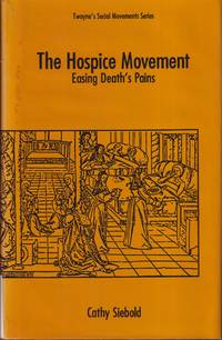 cover of The Hospice Movement: Easing Death's Pains (Social Movements Past and Present)