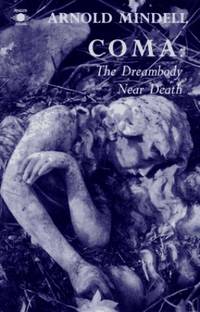 Coma: The Dream Body Near Death (Arkana)