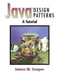 Java? Design Patterns: A Tutorial by Cooper, James W