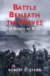 Battle Beneath the Waves : U-Boats at War