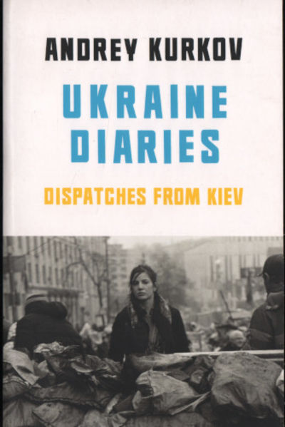 UKRAINE DIARIES. Dispatches from Kiev.