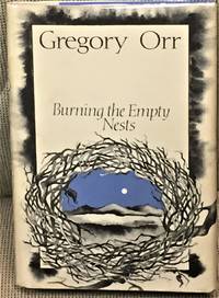 Burning the Empty Nests by Gregory Orr - 1973