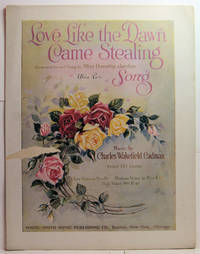 Love Like the Dawn Came Stealing Song by Music by Charles Wakefield Cadman - 1917