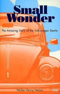 Small Wonder : The Amazing Story of the Volkswagen Beetle