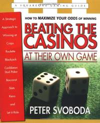 Beating the Casinos at Their Own Game: A Strategic Approach to Winning at Craps, Roulette, Slots,...