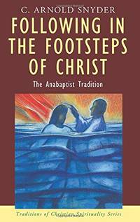 Following in the Footsteps of Christ: The Anabaptist Tradition (Traditions of Christian...