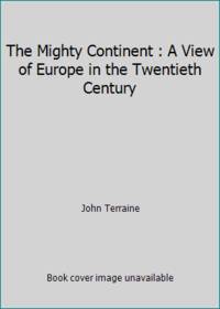 cover of The Mighty Continent : A View of Europe in the Twentieth Century